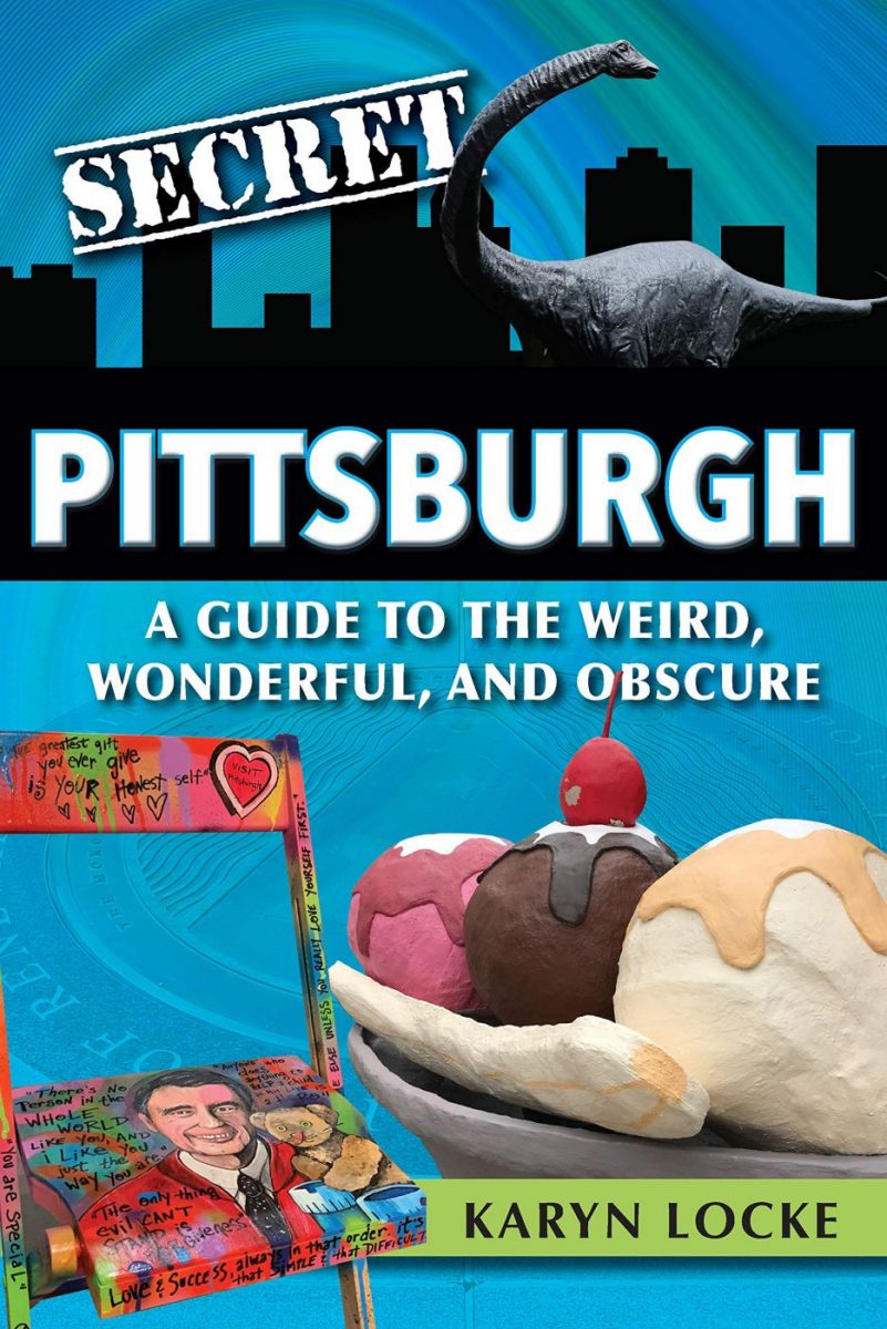 Secret Pittsburgh A Guide to the Weird, Wonderful, and Obscure