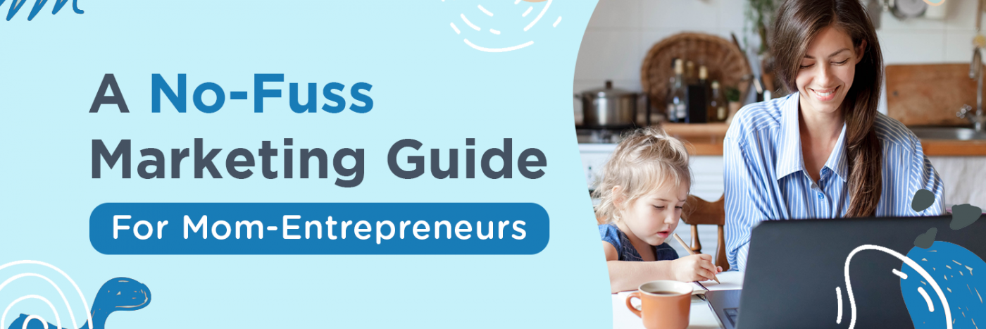 How mompreneurs can ace small business marketing