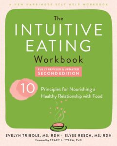 The Intuitive Eating Workbook Ten Principles for Nourishing a Healthy Relationship with Food